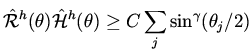 $\displaystyle \hat {\cal R}^h (\theta ) \hat {\cal H}^h (\theta ) \geq C \sum _j \sin ^{\gamma} (
\theta _j /2)$