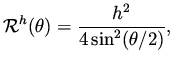 $\displaystyle {\cal R}^h (\theta ) = \frac{h^2}{4 \sin ^2 (\theta /2)},$