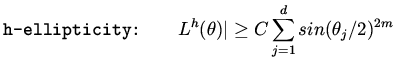 $\displaystyle \mbox{\tt h-ellipticity:} \qquad L^h (\theta) \vert \geq C \sum_{j=1}^d sin ( \theta _j /2)^{2m}$