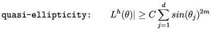 $\displaystyle \mbox{\tt quasi-ellipticity:} \qquad L^h (\theta) \vert \geq C \sum_{j=1}^d sin ( \theta _j )^{2m}$
