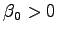 $ \beta_0 > 0$