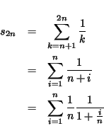 \begin{eqnarray*}
s_{2n } & = & \sum_{k=n+1}^{2n} \frac{1}{k} \\
& = & \sum_{i...
...i} \\
& = & \sum_{i=1}^{n} \frac{1}{n}\frac{1}{1+\frac{i}{n} }
\end{eqnarray*}