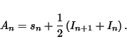 \begin{displaymath}
A_n=s_n+ \frac{1}{2} \left( I_{n+1}+I_n \right).
\end{displaymath}
