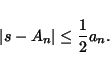 \begin{displaymath}
\vert s-A_n\vert \leq \frac{1}{2} a_n.
\end{displaymath}