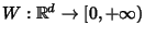 $W:{{\mathbb R}}^d \to
[0,+\infty)$