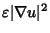 $\varepsilon \vert \nabla
u\vert^2$