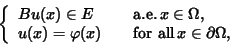 \begin{eqnarray*}\left\{
\begin{array}{ll}
Bu(x) \in E & \quad \text{a.e.} \, x ...
...\quad \text{for all} \, x \in \partial\Omega,
\end{array}\right.
\end{eqnarray*}