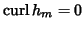 $\mathrm{curl}\,h_{m}=0$