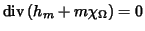 $\mathrm{div}%
\,(h_{m}+m\chi _{\Omega })=0$