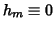 $h_{m}\equiv 0$