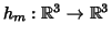 $h_{m}:\Bbb{R}^{3}\to \Bbb{R}^{3}$