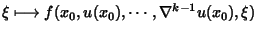 $\xi\longmapsto f(x_{0},u(x_{0}%
),\cdots,\nabla^{k-1}u(x_{0}),\xi)$