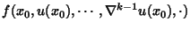 $f(x_{0},u(x_{0}),\cdots,\nabla^{k-1}u(x_{0}),\cdot)$