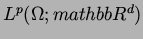 $ L^{p}(\Omega;\\ mathbb{R}^{d})$