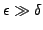 $\epsilon \gg \delta$