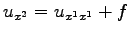 $ u_{x^2}=u_{x^1x^1}+f$