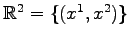 $ {\mathbb{R}}^2=\{(x^1,x^2)\}$