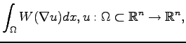 $\displaystyle \int_\Omega W(\nabla u) dx, u:\Omega\subset \mathbb{R}^n\to\mathbb{R}^n,$