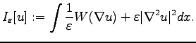 $\displaystyle I_\varepsilon[u]:=\int \frac{1}{\varepsilon} W(\nabla u) + \varepsilon \vert\nabla^2 u\vert^2 dx.$