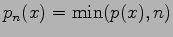 $ p_n(x) = {\rm min}
(p(x),n)$