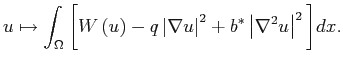 $\displaystyle u\mapsto
\int_\Omega\bigg[ W\left( u\right)
- q \left\vert \nabla u\right\vert ^{2}
+b^{\ast}
\left\vert \nabla^{2}u\right\vert
^{2} \bigg] dx.
$