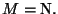$M=\ensuremath{\mathbb{N} } .$