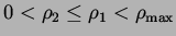 $0 < \rho_2 \leq \rho_1 < \rho_{\rm max}$