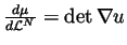 $\frac{d \mu}{d
\mathcal L^N}={\rm det}\, \nabla u$