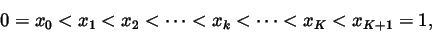 \begin{displaymath}0=x_0<x_1<x_2<\cdots <x_k<\cdots <x_K<x_{K+1}=1,
\end{displaymath}