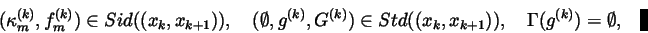 \begin{displaymath}(\kappa _m^{(k)},f_m^{(k)})\in Sid((x_k,x_{k+1})),\quad (\emp...
...in Std((x_k,x_{k+1})),\quad \Gamma (g^{(k)})=\emptyset
,\quad
\end{displaymath}