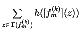 $%
\sum\limits_{z\in \,\Gamma (f_m^{(k)})}h([f_m^{(k)}](z))$
