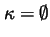 $\kappa =\emptyset $