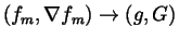 $%
(f_m,\nabla f_m)\rightarrow (g,G)$