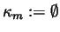 $\kappa _m:=\emptyset $