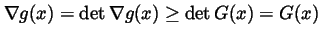 $\nabla g(x)=\det \nabla g(x)\geq \det G(x)=G(x)$