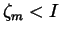 $\zeta _m<I$