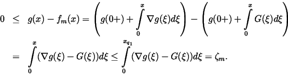 \begin{eqnarray*}0 &\leq &g(x)-f_m(x)=\left( g(0+)+\int\limits_0^x\nabla g(\xi )...
...q
\int\limits_0^{x_{q_1}}(\nabla g(\xi )-G(\xi ))d\xi =\zeta _m.
\end{eqnarray*}