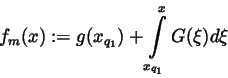 \begin{displaymath}f_m(x):=g(x_{q_1})+\int\limits_{x_{q_1}}^xG(\xi )d\xi
\end{displaymath}