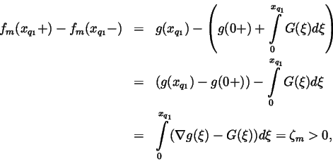 \begin{eqnarray*}f_m(x_{q_1}+)-f_m(x_{q_1}-) &=&g(x_{q_1})-\left(
g(0+)+\int\lim...
...\int\limits_0^{x_{q_1}}(\nabla g(\xi )-G(\xi ))d\xi =\zeta _m>0,
\end{eqnarray*}