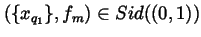$(\{x_{q_1}\},f_m)\in Sid((0,1))$