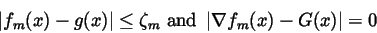 \begin{displaymath}\left\vert f_m(x)-g(x)\right\vert \leq \zeta _m\ {\rm and }\ \left\vert \nabla
f_m(x)-G(x)\right\vert =0\qquad
\end{displaymath}