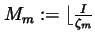 $M_m:=\lfloor \frac I{\zeta _m}$