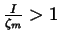 $\frac I{\zeta _m}>1$