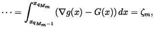 $\displaystyle \cdots =\int_{x_{q_{M_m-1}}}^{x_{q_{M_m}}}(\nabla g(x)-G(x))\,dx=\zeta _m,$