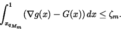 \begin{displaymath}\int_{x_{q_{M_m}}}^1(\nabla g(x)-G(x))\,dx\leq \zeta _m.
\end{displaymath}