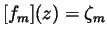 $[f_m](z)=\zeta _m$