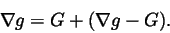 \begin{displaymath}\nabla g=G+(\nabla g-G).
\end{displaymath}