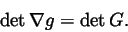 \begin{displaymath}\det \nabla g=\det G.
\end{displaymath}