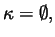 $\kappa =\emptyset ,$