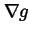 $\displaystyle \nabla g$